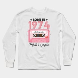 1974 Vintage, 1974 Birthday, 50th Birthday, My Life Is A Playlist Long Sleeve T-Shirt